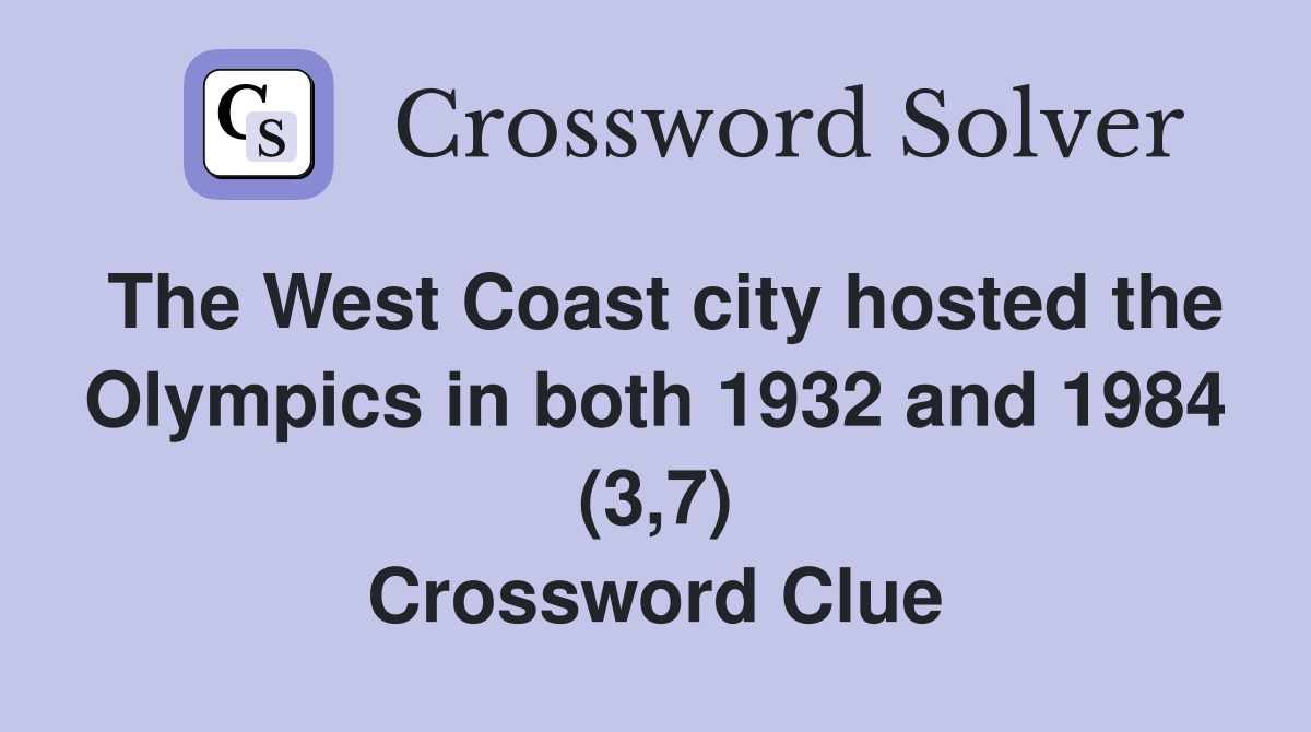 The West Coast city hosted the Olympics in both 1932 and 1984 (3,7
